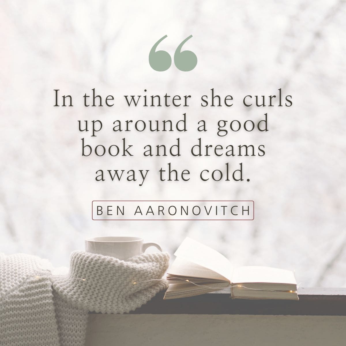 In the winter she curls up around a good book and dreams the way the cold.